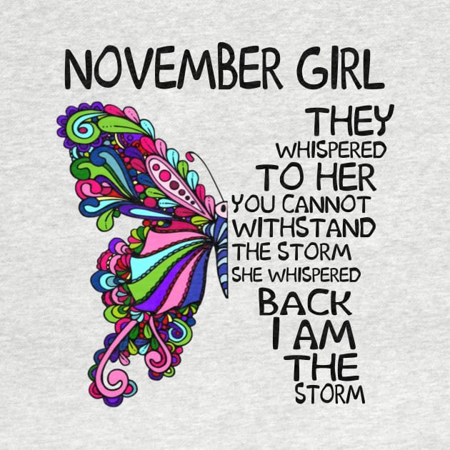 November Girl They Whispered To Her You Cannot Withstand The Storm Back I Am The Storm Shirt by Kelley Clothing